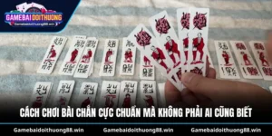 Cách Chơi Bài Chắn