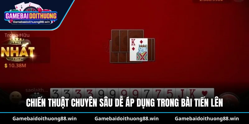 Chiến thuật chuyên sâu dễ áp dụng trong bài tiến lên