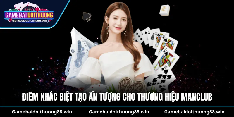 Điểm khác biệt tạo ấn tượng cho thương hiệu Manclub