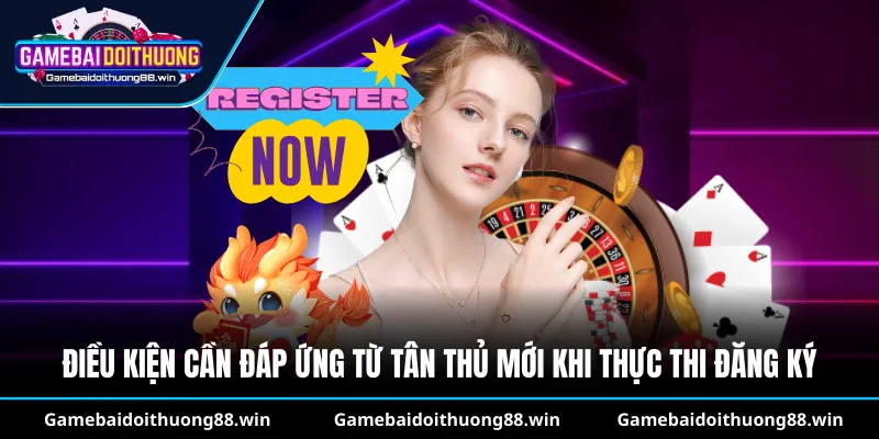 Điều kiện cần đáp ứng từ tân thủ mới khi thực thi đăng ký