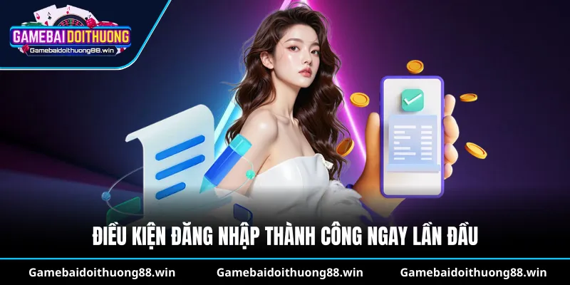 Điều kiện đăng nhập thành công ngay lần đầu