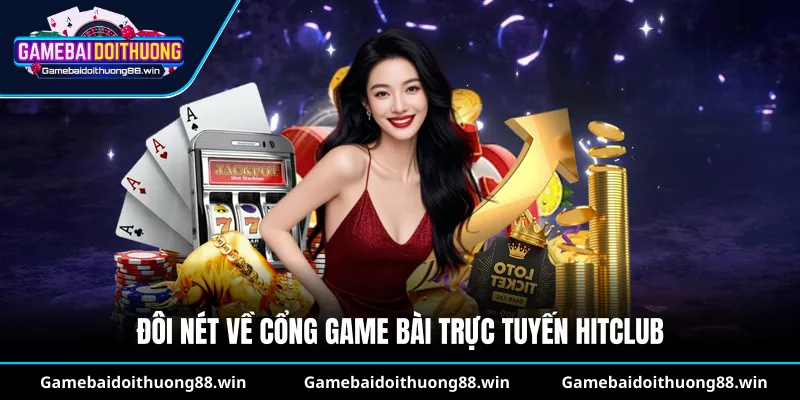 Đôi nét về cổng game bài trực tuyến Hitclub