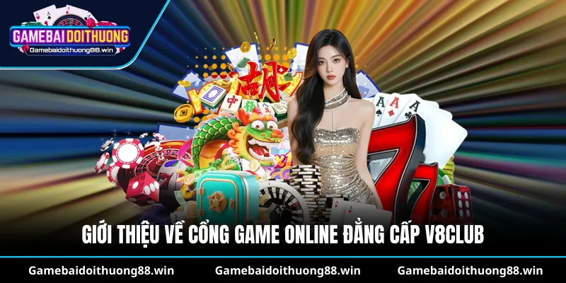 Giới thiệu về cổng game online đẳng cấp V8Club