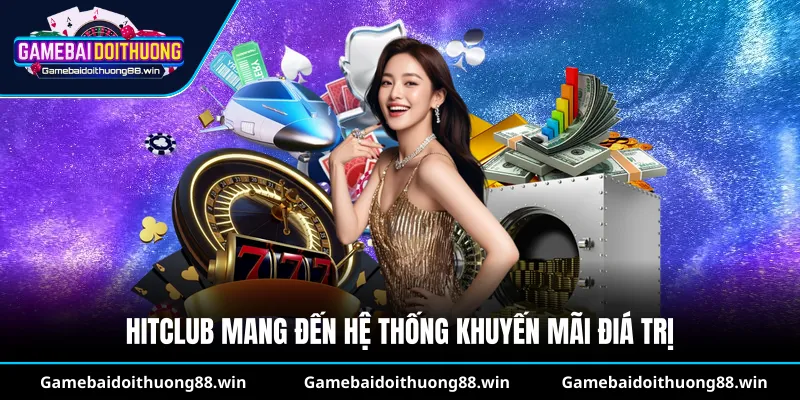 Hitclub mang đến hệ thống khuyến mãi điá trị