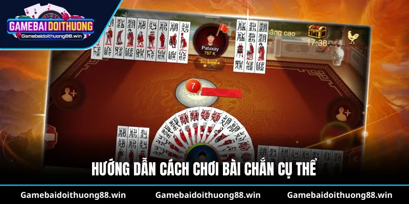 Hướng dẫn cách chơi bài chắn cụ thể