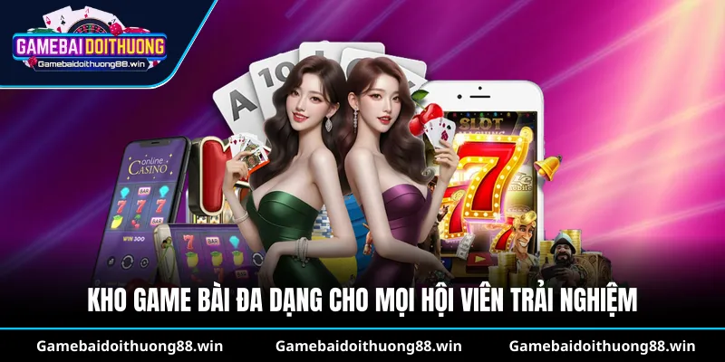 Kho game bài đa dạng cho mọi hội viên trải nghiệm