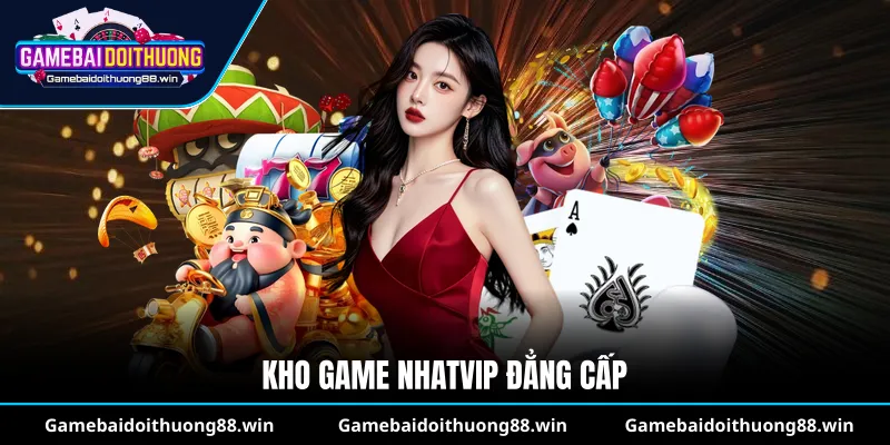 Kho game Nhatvip đẳng cấp