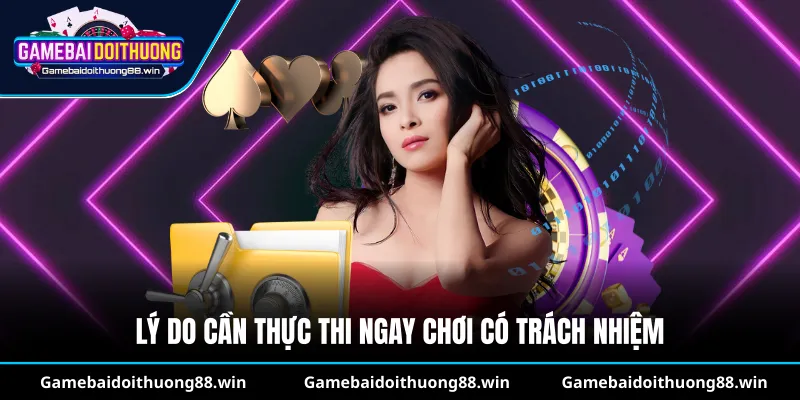 Lý do cần thực thi ngay chơi có trách nhiệm