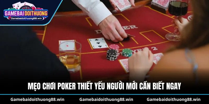Mẹo chơi poker thiết yếu người mới cần biết ngay