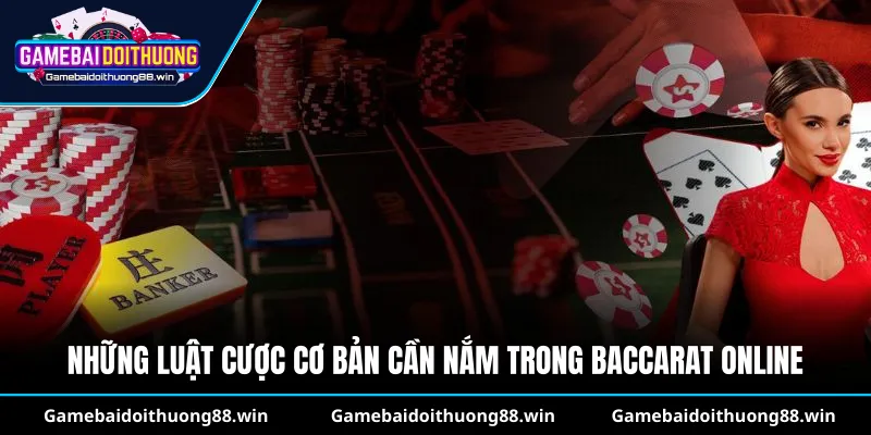 Những luật cược cơ bản cần nắm trong Baccarat online