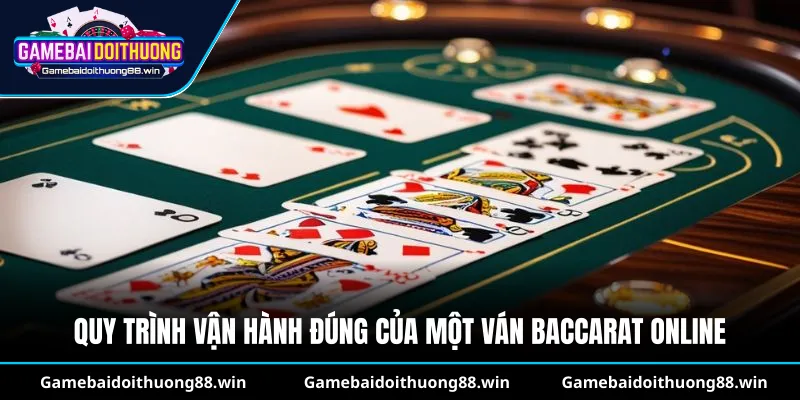 Quy trình vận hành đúng của một ván Baccarat online