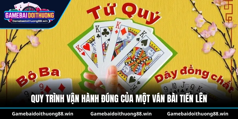 Quy trình vận hành đúng của một ván bài tiến lên