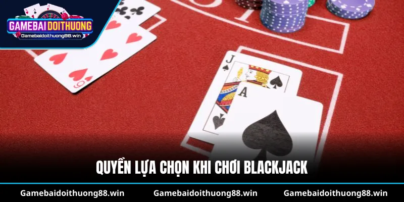 Quyền lựa chọn khi chơi Blackjack