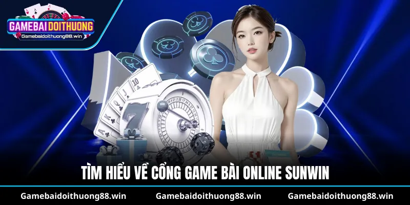 Tìm hiểu về cổng game bài online Sunwin