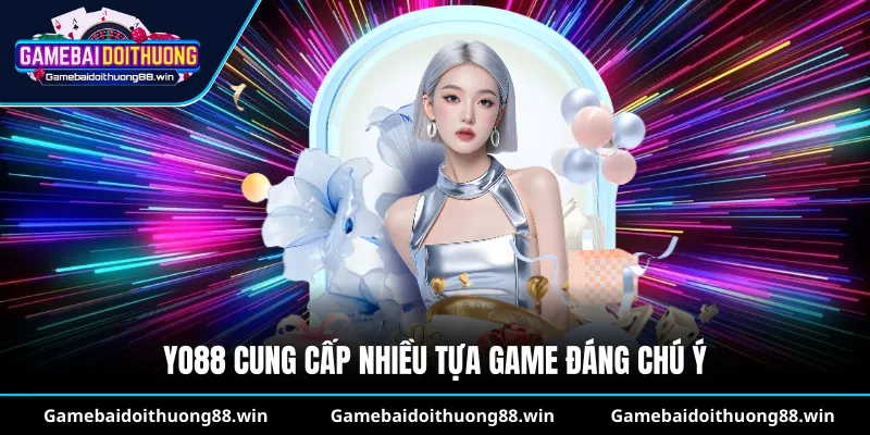 Yo88 cung cấp nhiều tựa game đáng chú ý